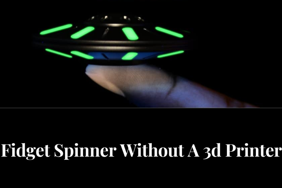 Fidget Spinner Without A 3d Printer