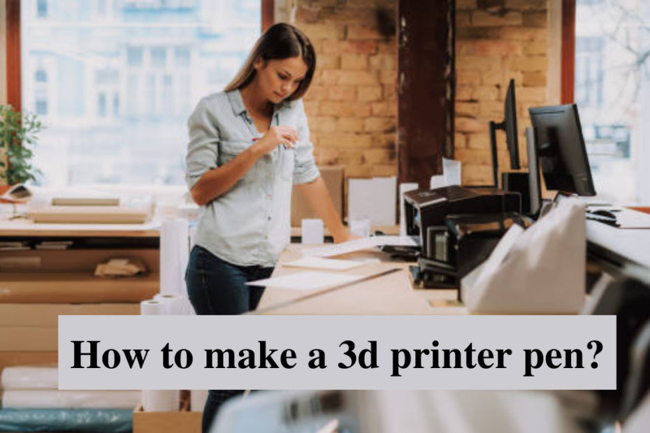 how to make a 3d printer pen