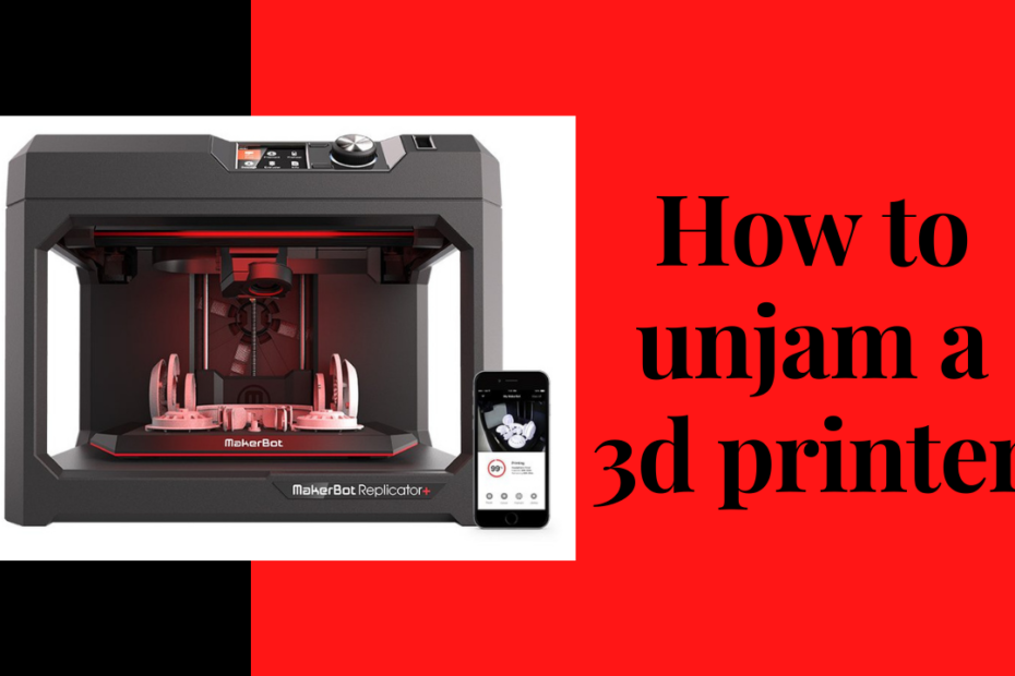 how to unjam a 3d printer
