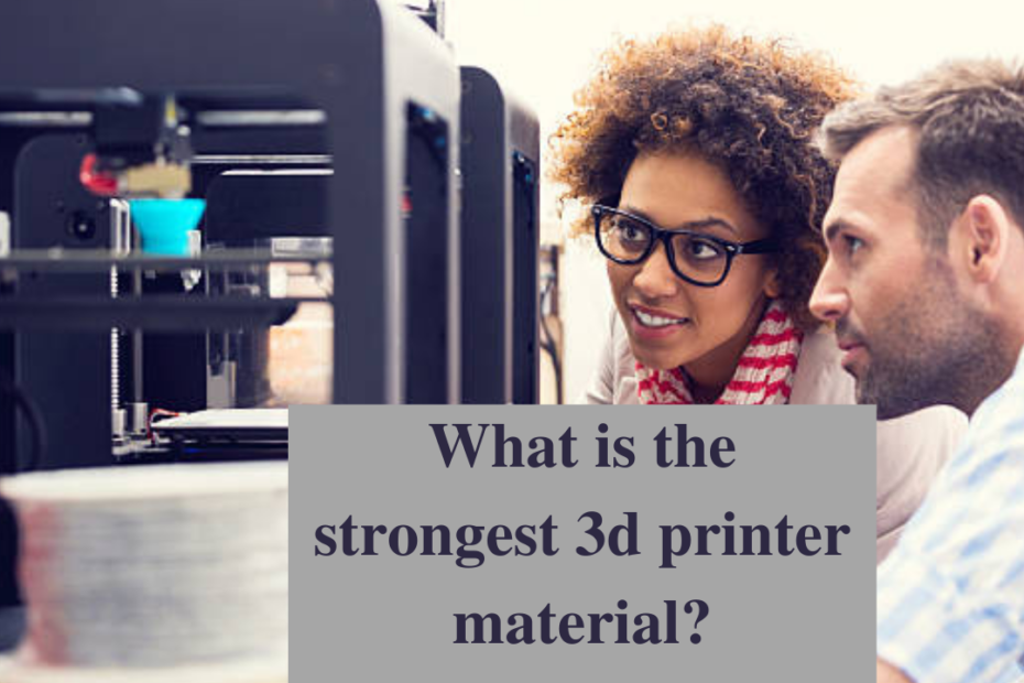what is the strongest 3d printer material