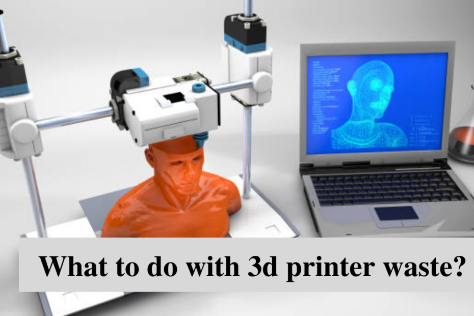 what to do with 3d printer waste