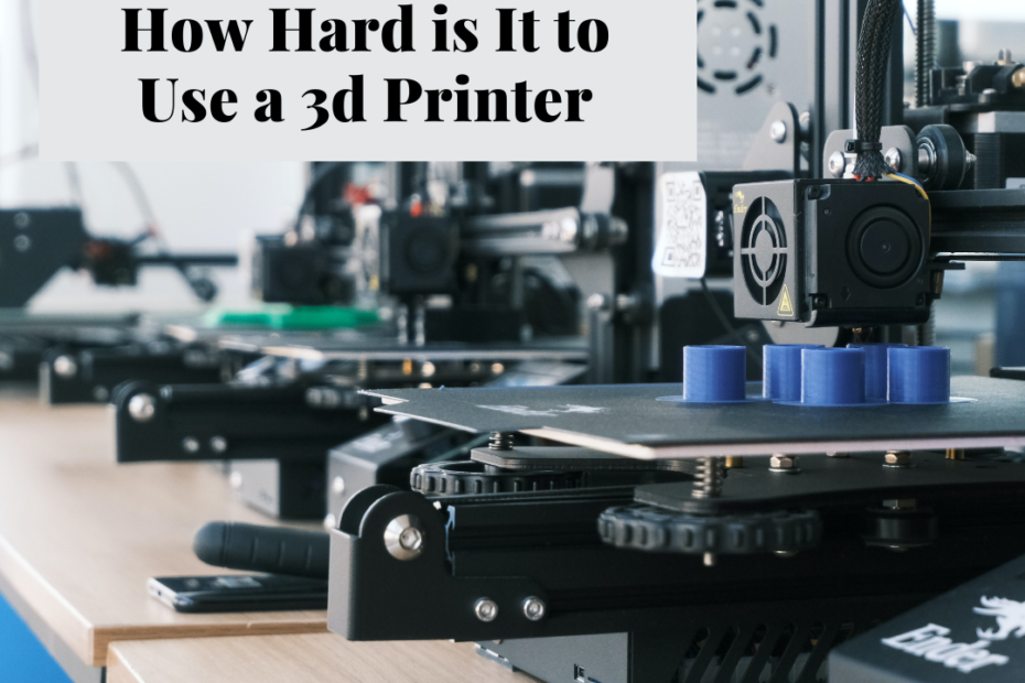 how hard is it to use a 3d printer