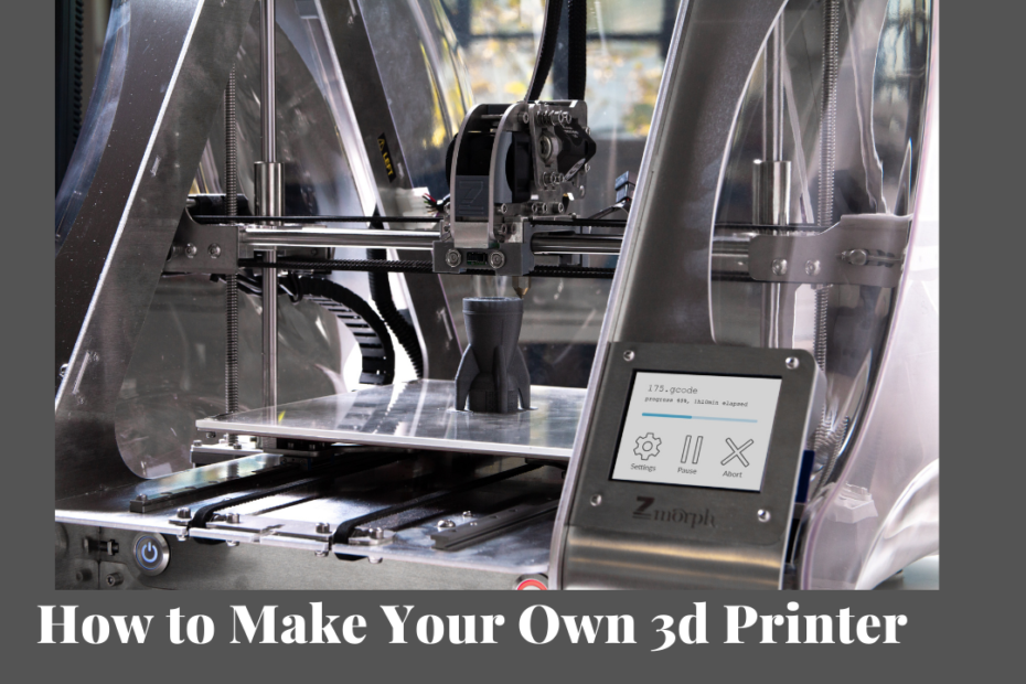 how to make your own 3d printer
