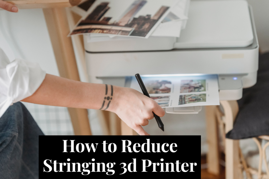 how to reduce stringing 3d printer