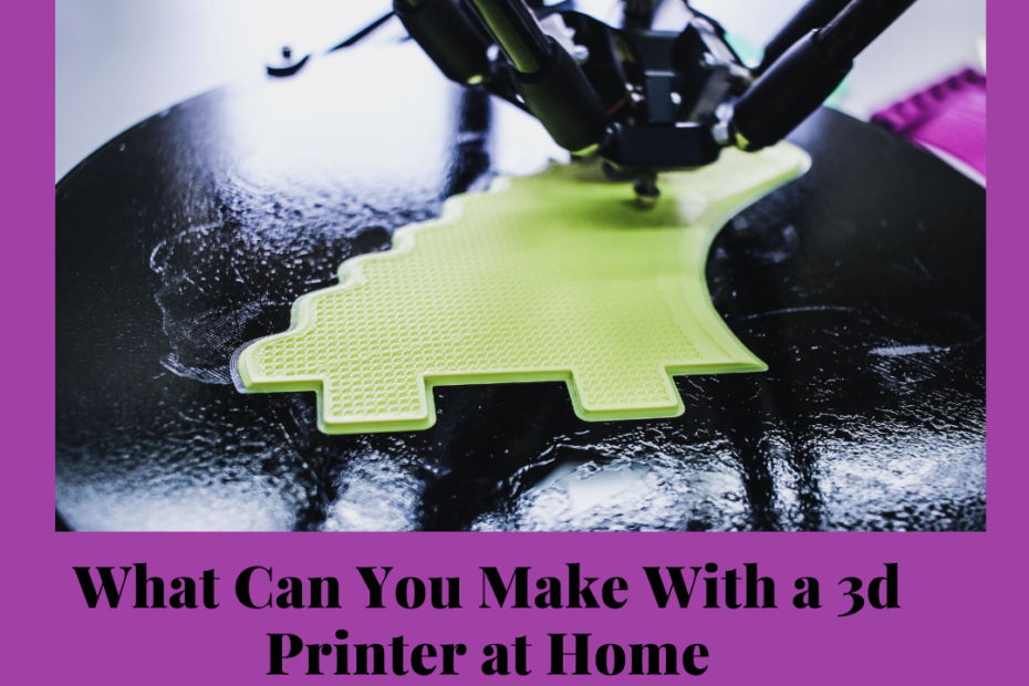 what can you make with a 3d printer at home