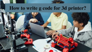 how to write g code for 3d printer