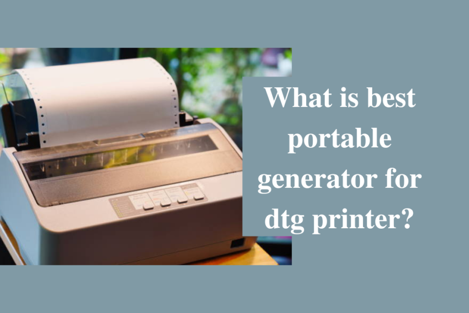 what is best portable generator for dtg printer