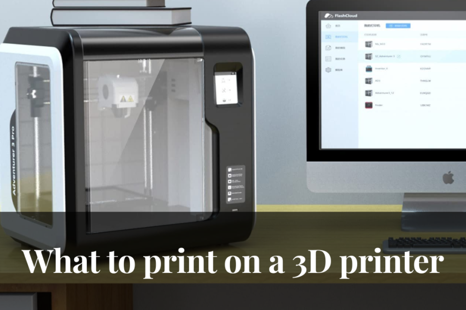 what to print on a 3D printer