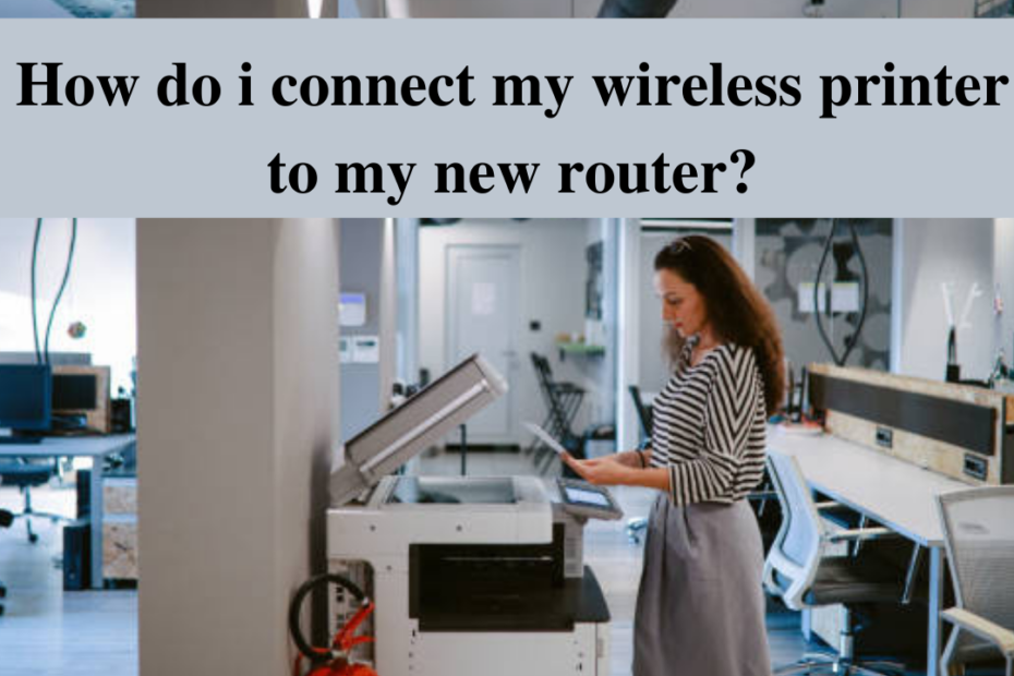 how do i connect my wireless printer to my new router