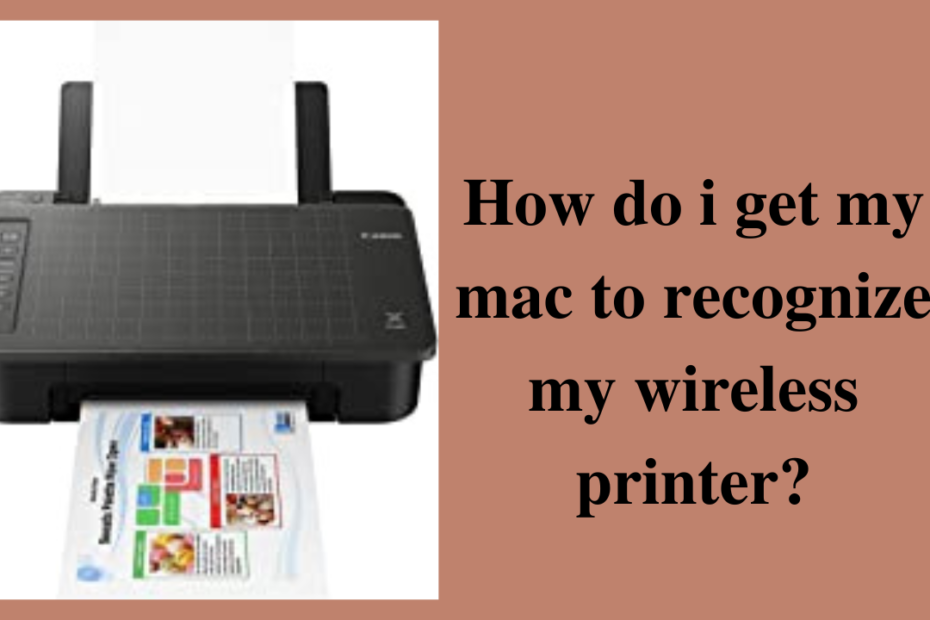 how do i get my mac to recognize my wireless printer
