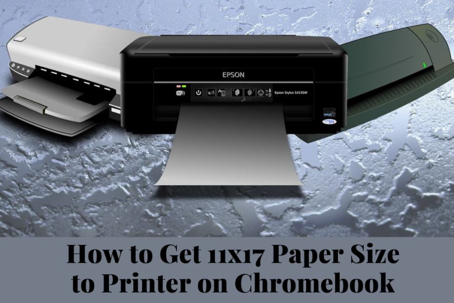 how to get 11x17 paper size to printer on chromebook