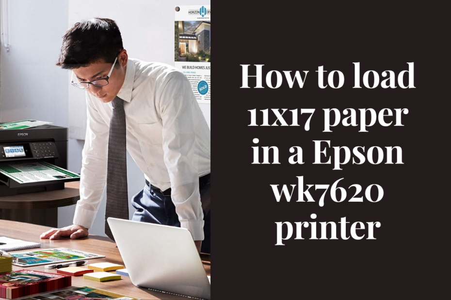 how to load 11x17 paper in a Epson wk7620 printer