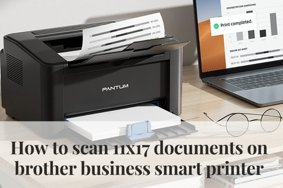 how to scan 11x17 documents on brother business smart printer