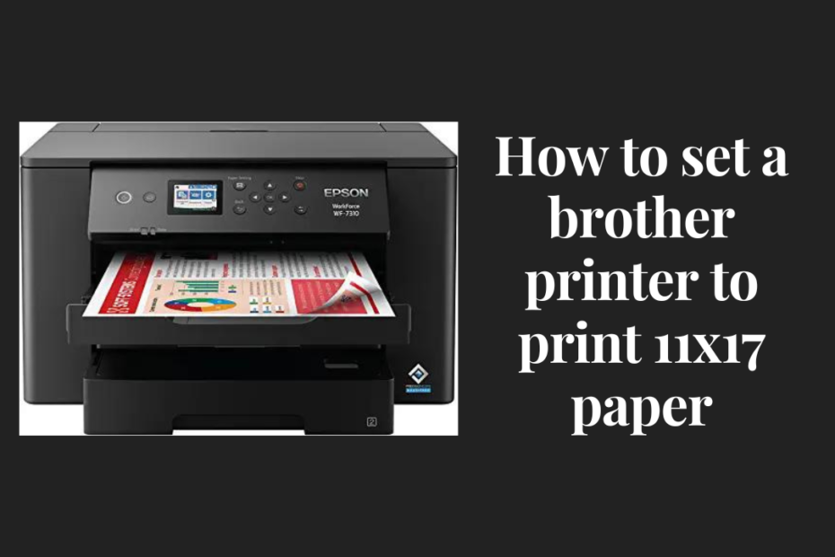 how to set a brother printer to print 11x17 paper