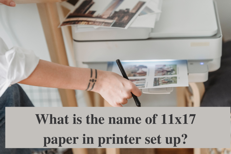 what is the name of 11x17 paper in printer set up
