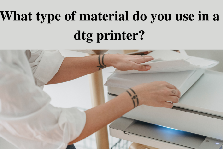 what type of material do you use in a dtg printer