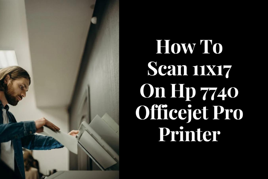 How To Scan 11x17 On Hp 7740 Officejet Pro Printer