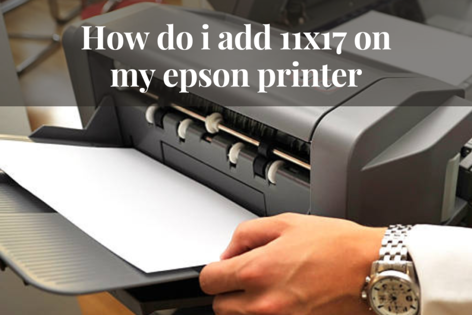 how do i add 11x17 on my epson printer