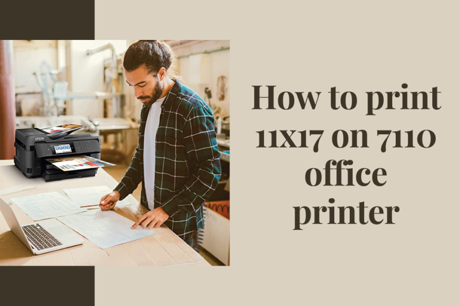 how to print 11x17 on 7110 office printer