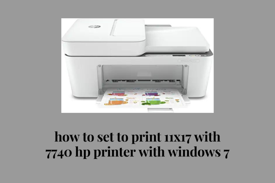 how to set to print 11x17 with 7740 hp printer with windows 7