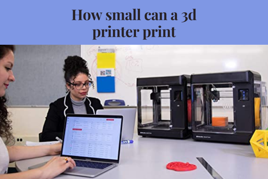 how small can a 3d printer print
