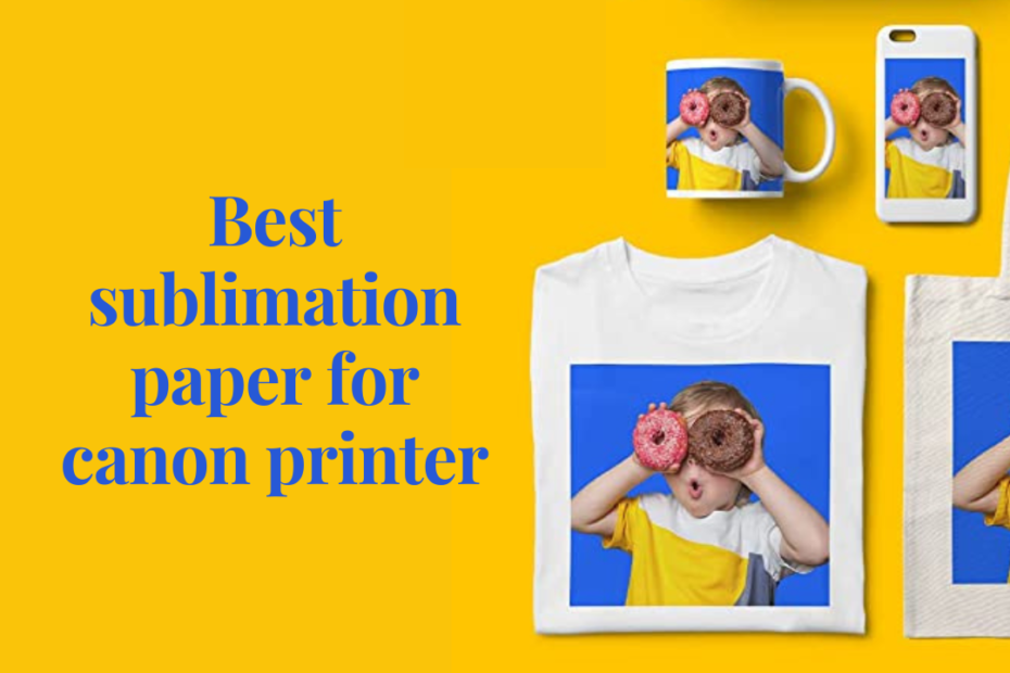 best sublimation paper for canon printer