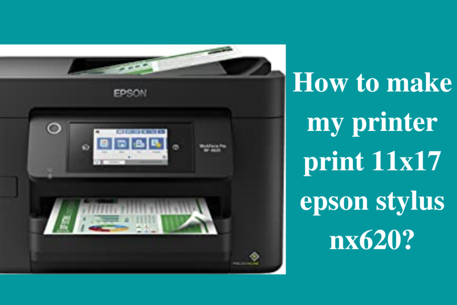 how to make my printer print 11x17 epson stylus nx620
