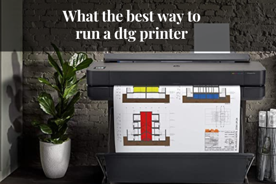 what the best way to run a dtg printer