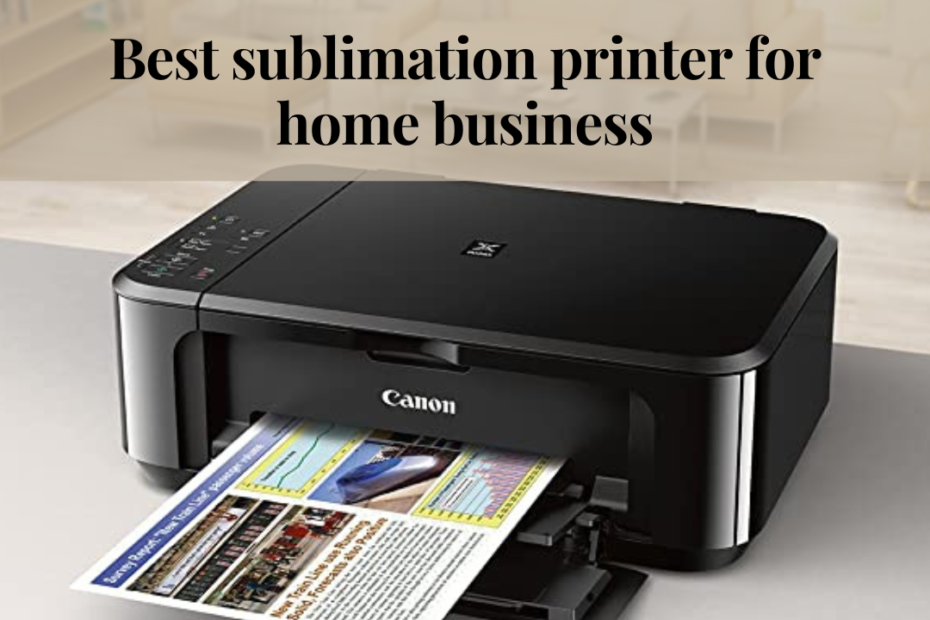 best sublimation printer for home business