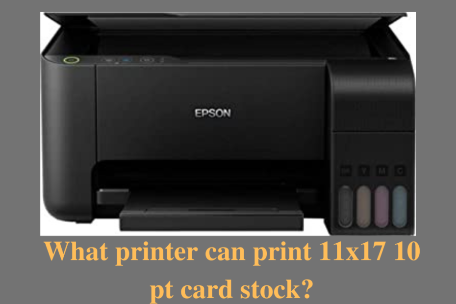 what printer can print 11x17 10 pt card stock
