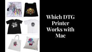 which DTG printer works with Mac