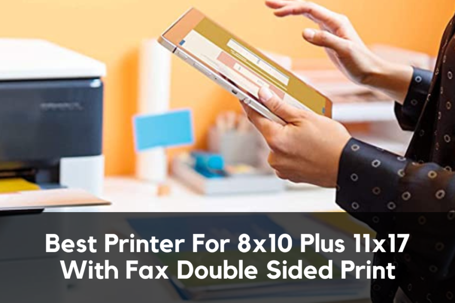 Best Printer For 8x10 Plus 11x17 With Fax Double Sided Print