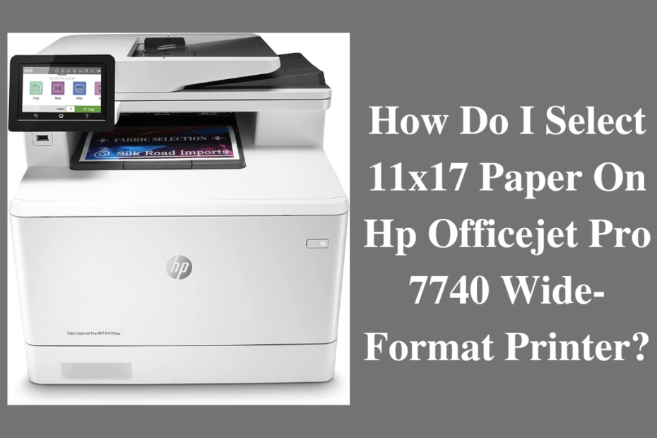how do i select 11x17 paper on hp officejet pro 7740 wide-format printer