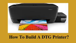 how to build a dtg printer