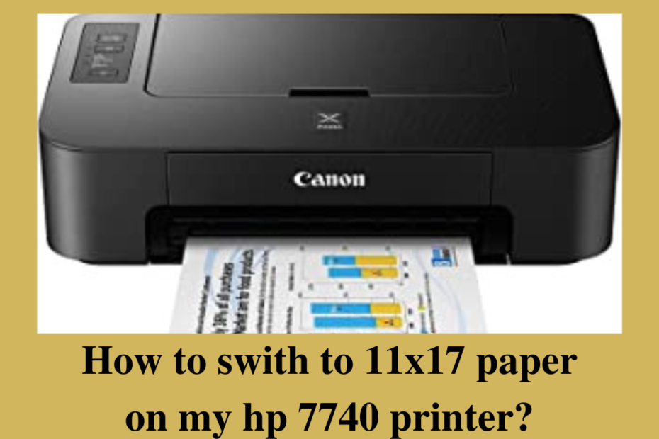 how to swith to 11x17 paper on my hp 7740 printer