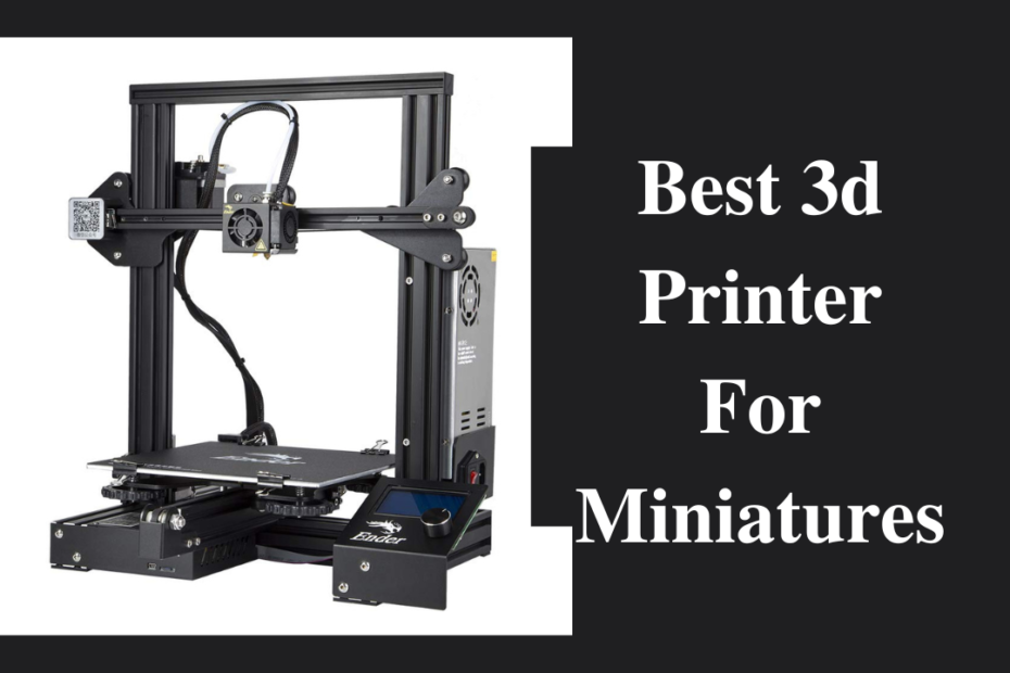 best 3d printer for miniatures