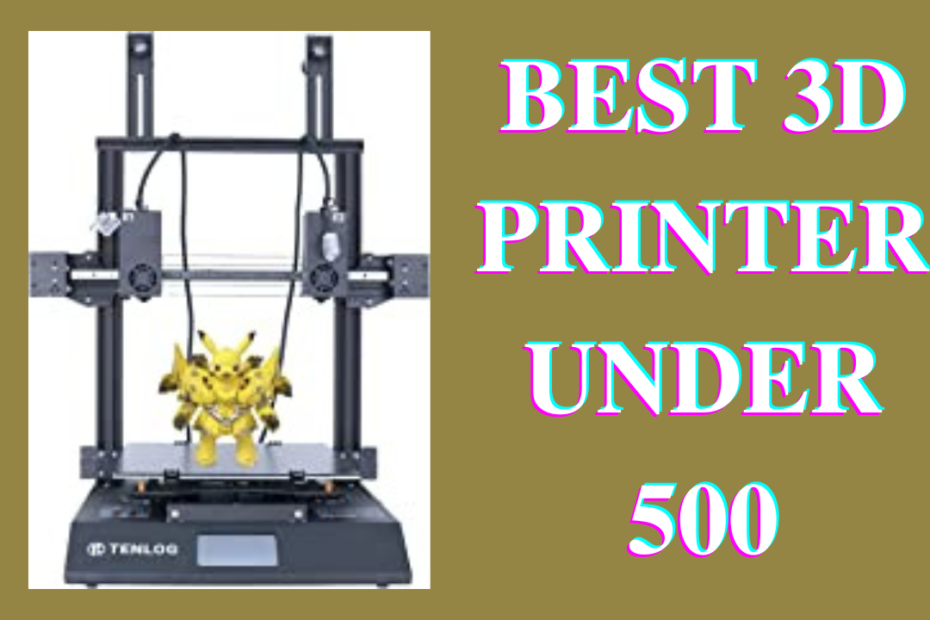 best 3d printer under 500