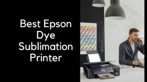 best epson dye sublimation printer