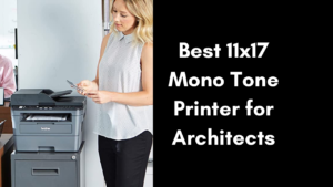 best 11x17 mono tone printer for architects