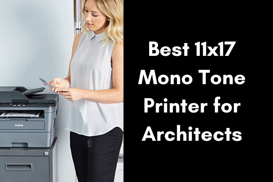 best 11x17 mono tone printer for architects